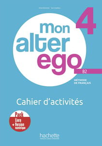 Mon alter ego 4 : FLE - B2 - Pack Cahier d'activités + version numérique
