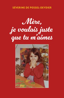 Mère je voulais juste que tu m'aimes