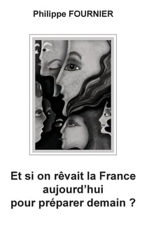 Et si on rêvait la France aujourd'hui pour préparer demain ?