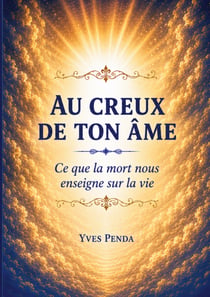 Au creux de ton ame - ce que la mort nous enseigne s