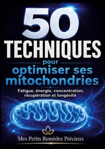 50 techniques pour optimiser ses mitocho - fatigue energie concentration