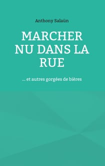 Marcher nu dans rue - et autres gorgees de bieres