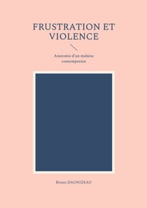 Frustration et violence - anatomie d un malaise contempo