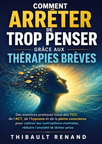 Comment arreter de trop penser grace aux - des exercices pratiques issus