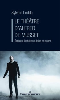 Le théâtre d'Alfred de Musset : Écriture, Esthétique, Mise en scène