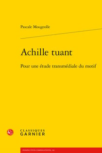 Achille tuant - pour une étude transmédiale du motif
