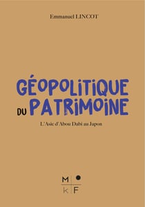 Geopolitique du patrimoine - l'asie d'abou dabi au japon