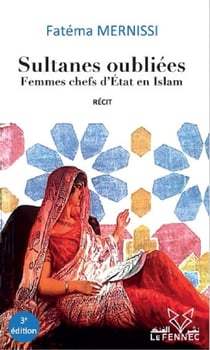 Sultanes oubliees - femmes chefs d'etat en islam