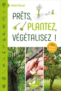 Prêts, plantez, végétalisez ! – 30 fiches pratiques incluses