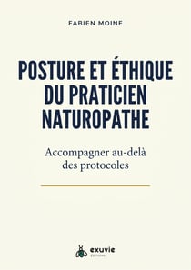 Posture et éthique du praticien naturopathe - Accompagner au-delà des protocoles