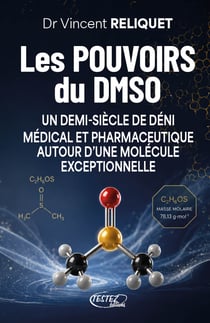 Les pouvoirs du DMSO - Un demi-siècle de déni médical et pharmaceutique autour d'une molécule exceptionnelle