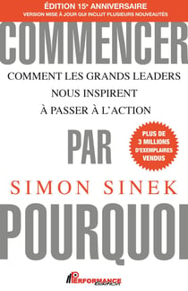Commencer par pourquoi - Comment les grands leaders nous inspirent à passer à l'action
