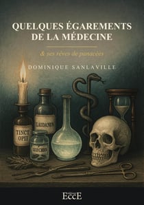 Quelques égarements de la médecine & ses rêves de panacées