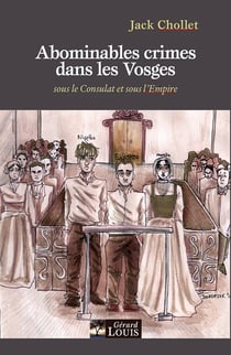 Abominables crimes dans les Vosges : Sous le Consulat et sous l'Empire