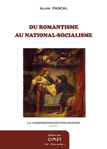 La conspiration des philosophes Tome 5 : Du Romantisme au national-socialisme