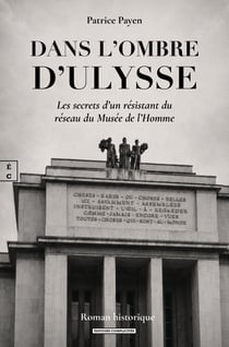DANS L'OMBRE D'ULYSSE : LES SECRETS D'UN RESISTANT DU RESEAU DU MUSEE DE L'HOMME