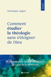 Comment étudier la théologie sans s'éloigner de Dieu