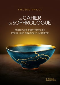 Le Cahier du Sophrologue : Outils et protocoles pour une pratique inspirée