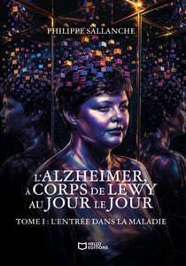 L'Alzheimer, à corps de Léwy - Au jour le jour - Tome I: L'entrée dans la maladie