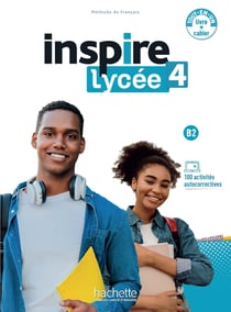 Inspire lycée 4 : FLE - B2 - Livre de l'élève + Cahier d'activités