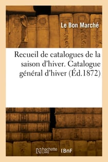 Recueil de catalogues de la saison d'hiver. Catalogue général d'hiver
