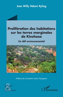 Prolifération des habitations sur les terres marginales de Kinshasa : Un défi environnemental