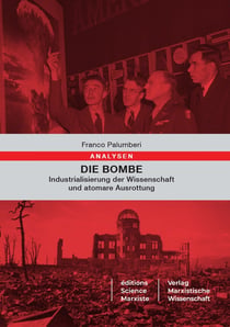 Die Bombe : Industrialisierung der Wissenschaft und atomare Ausrottung