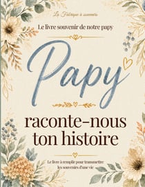Papy raconte-nous ton histoire : Journal mémoire à remplir pour raconter sa vie ses souvenirs et transmettre son histoire à ses enfants et petits-enfants