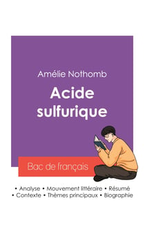 Reussir son bac de francais 2027 : analyse du roman acide sulfurique de amelie nothomb