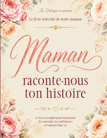 Maman raconte-nous ton histoire - journal memoire a remplir pour raconter sa vie ses souvenirs et tr