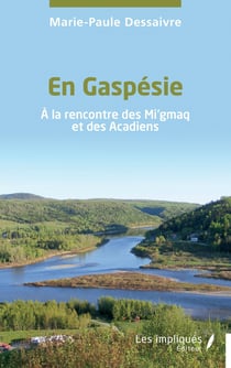 En Gaspésie : À la rencontre des Mi'gmaq et des Acadiens