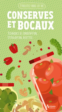 Facilitez-vous la vie ! : Conserves et bocaux : Techniques de conservation, stérilisation, recettes