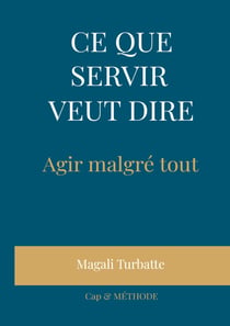 Ce que servir veut dire - agir malgre tout