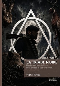 La triade noire - une lecture psychiatrique de la chasse et des chasseurs.