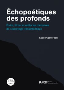 Echopoetiques des profonds - ecrire, filmer et veiller les memoires de l'esclavage transatlantique