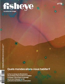 Fisheye Magazine N°78 : Quels mondes allons-nous habiter ?