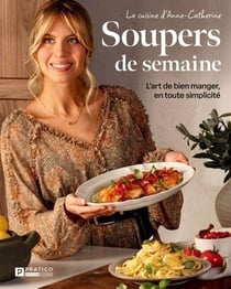 Soupers de semaine. l'art de bien manger, en toute simplicite