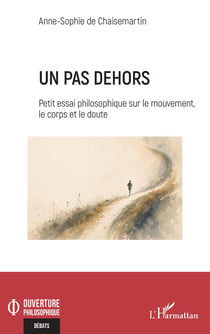 Un pas dehors : Petit essai philosophique sur le mouvement, le corps et le doute