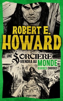 Le meilleur de Robert E. Howard, T3 : Une Sorcière viendra au Monde