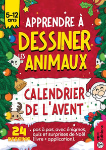 Apprendre à Dessiner les Animaux : Calendrier de l'Avent : 24 dessins pas à pas avec énigmes, quiz et surprises de Noël.