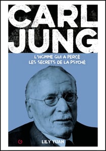 Carl jung - l'homme qui a perce les secrets de la psyche