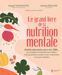 Le Grand livre de la nutrition mentale : Anxiété, dépression, burn-out, troubles bipolaires, stress , TDAH... Les stratégies nutritionnelles pour stabiliser l'énergie cérébrale, contrôler la neuro-inflammation et retrouver l'équilibre