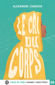 LE CRI DU CORPS : Grands caractères, édition accessible pour les malvoyants