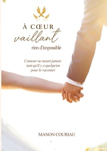 A coeur vaillant rien d'impossible - parce que l'amour ne meurt jamais tant qu'il y a quelqu'un pour