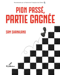 Pion passé, partie gagnée ! : Le pousser, l'arrêter et#8212- en milieu de partie comme en finale