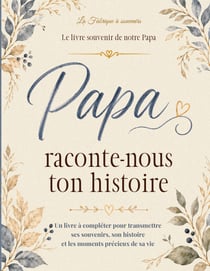 Papa raconte-nous ton histoire - journal memoire a remplir pour raconter sa vie ses souvenirs et tra