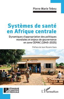 Systèmes de santé en Afrique centrale : Dynamiques d'appropriation des politiques mondiales et enjeux de gouvernance en zone CEMAC (1945-2025)