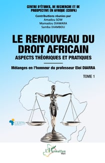 Le renouveau du droit africain : Aspects théoriques et pratiques - Mélanges en l'honneur du professeur Eloi DIARRA - Tome 1