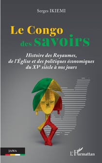 Le Congo des savoirs : Histoire des Royaumes, de l'Église et des politiques économiques du XVe siècle à nos jours