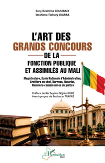 L'art des grands concours de la fonction publique et assimilés au Mali : Magistrature, Ecole nationale d'Administration, Greffiers en chef, Barreau, Notariat, Huissiers-commissaires de justice